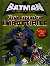 Batman. The brave and the bold. Una squadra imbattibile. Ediz. illustrata. Con puzzle libro