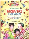 Il libro dei nonni e dei nipoti per conoscersi, volersi bene, giocare insieme, imparare gli uni dagli altri libro di Sibella Stefano