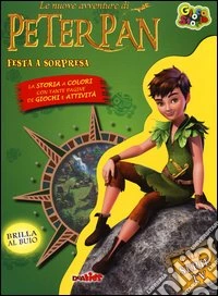 Festa a sorpresa. Le nuove avventure di Peter Pan. Ediz. illustrata libro