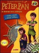 Il potere dell'amicizia. Le nuove avventure di Peter Pan. Ediz. illustrata libro