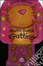 Salta salta gattino. Cuccioli salterini. Ediz. illustrata libro