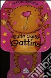 Salta salta gattino. Cuccioli salterini. Ediz. illustrata libro