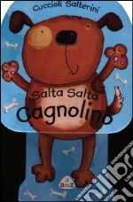 Salta salta cagnolino. Cuccioli salterini. Ediz. illustrata libro