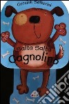 Salta salta cagnolino. Cuccioli salterini. Ediz. illustrata libro