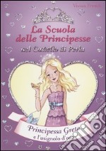 Principessa Greta e l'usignolo d'oro. La scuola delle principesse nel castello di Perla. Vol. 22 libro