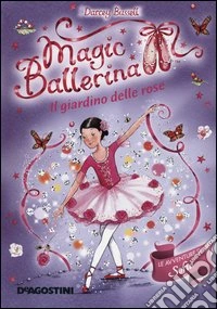 Il giardino di rose. Le avventure di Sofia. Magic ballerina. Vol. 16 libro