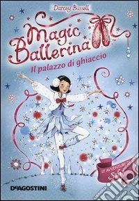 Il palazzo di ghiaccio. Le avventure di Sofia. Magic ballerina. Vol. 17 libro