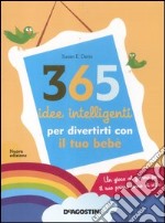 365 idee intelligenti per divertirti con il tuo bebè