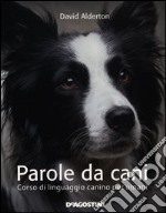 Parole da cani. Corso di linguaggio canino per umani libro