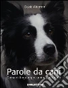 Parole da cani. Corso di linguaggio canino per umani libro