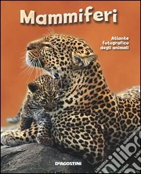 Mammiferi. Atlante fotografico degli animali libro