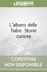 L'albero delle fiabe. Storie curiose libro