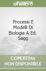 Processi E Modelli Di Biologia A Ed. Sagg