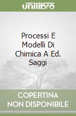 Processi E Modelli Di Chimica A Ed. Saggi libro