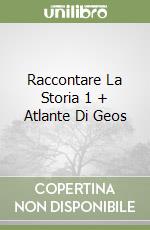 Raccontare La Storia 1 + Atlante Di Geos libro
