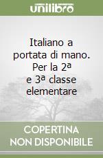 Italiano a portata di mano. Per la 2ª e 3ª classe elementare libro