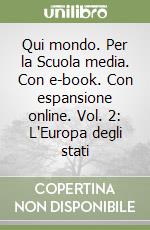 Qui mondo. Per la Scuola media. Con e-book. Con espansione online. Vol. 2: L'Europa degli stati libro