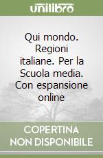 Qui mondo. Regioni italiane. Per la Scuola media. Con espansione online libro