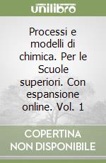 Processi e modelli di chimica. Per le Scuole superiori. Con espansione online. Vol. 1 libro