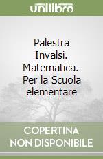 Palestra Invalsi. Matematica. Per la Scuola elementare libro