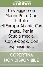 In viaggio con Marco Polo. Con L'Italia nell'Europa-Atlante-Carte mute. Per la Scuola media. Con e-book. Con espansione online. Vol. 1 libro