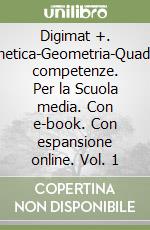 Digimat +. Aritmetica-Geometria-Quaderno competenze. Per la Scuola media. Con e-book. Con espansione online. Vol. 1 libro