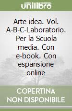 Arte idea. Vol. A-B-C-Laboratorio. Per la Scuola media. Con e-book. Con espansione online libro