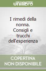 I rimedi della nonna. Consigli e trucchi dell'esperienza