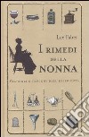 I rimedi della nonna. Consigli e trucchi dell'esperienza libro