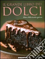 Il grande libro dei dolci. Oltre 800 ricette golose libro