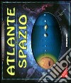 Atlante dello spazio. Ediz. illustrata libro