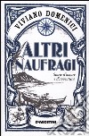 Altri naufragi. Storie d'amore e d'avventura libro