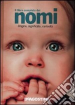 Il libro completo dei nomi. Origine, significato, curiosità libro