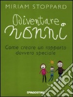 Diventare nonni. Come creare un rapporto davvero speciale