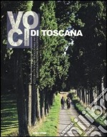 Voci di Toscana. Suggestioni, emozioni per riscoprire una terra votata al genio e alla bellezza. Ediz. illustrata libro