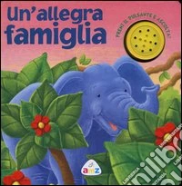 Un'allegra famiglia. Libro sonoro libro