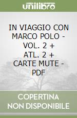 IN VIAGGIO CON MARCO POLO - VOL. 2 + ATL. 2 + CARTE MUTE - PDF libro