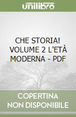 CHE STORIA! VOLUME 2 L'ETÀ MODERNA - PDF libro