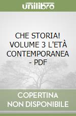 CHE STORIA! VOLUME 3 L'ETÀ CONTEMPORANEA - PDF libro