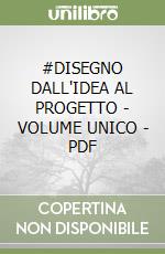 #DISEGNO DALL'IDEA AL PROGETTO - VOLUME UNICO - PDF libro