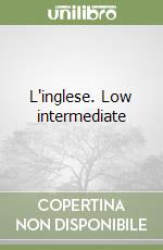 L'inglese. Low intermediate 