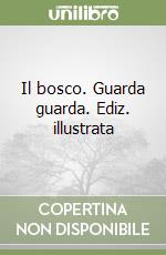 Il bosco. Guarda guarda. Ediz. illustrata libro