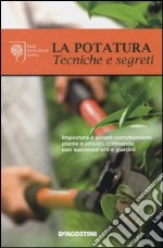 La potatura. Tecniche e segreti. Ediz. illustrata libro