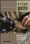 Io e il mio gatto. Manuale del perfetto proprietario. Ediz. illustrata libro