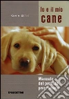 Io e il mio cane. Manuale del perfetto proprietario libro