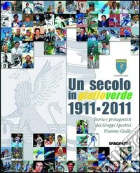 Un secolo in gialloverde 1911-2012. Storia e protagonisti dei Gruppi Sportivi Fiamme Gialle. Ediz. illustrata libro