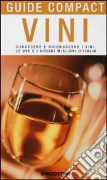 Vini. Conoscere e riconoscere i vini, le uve e i vitigni migliori d'Italia libro