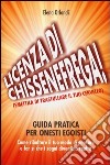 Licenza di «chissenefrega!». Guida pratica per onesti egoisti libro