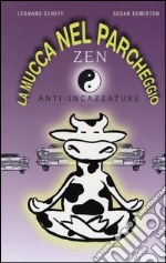 La mucca nel parcheggio. Zen anti-incazzature libro