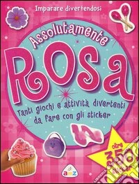 Assolutamente rosa. Con adesivi. Ediz. illustrata libro